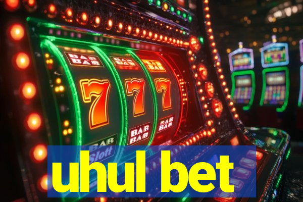 uhul bet